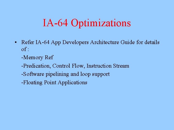 IA-64 Optimizations • Refer IA-64 App Developers Architecture Guide for details of : -Memory