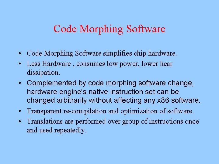 Code Morphing Software • Code Morphing Software simplifies chip hardware. • Less Hardware ,