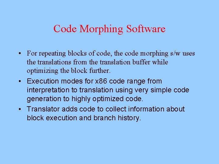 Code Morphing Software • For repeating blocks of code, the code morphing s/w uses