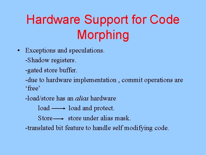 Hardware Support for Code Morphing • Exceptions and speculations. -Shadow registers. -gated store buffer.