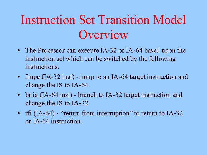 Instruction Set Transition Model Overview • The Processor can execute IA-32 or IA-64 based