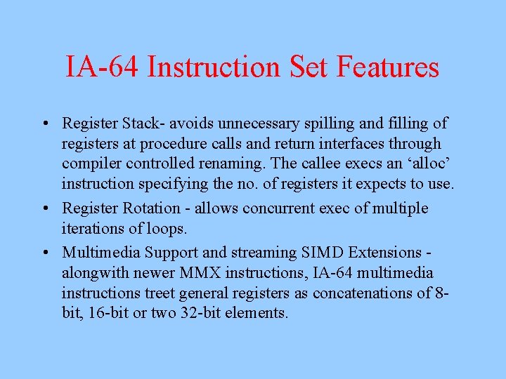 IA-64 Instruction Set Features • Register Stack- avoids unnecessary spilling and filling of registers