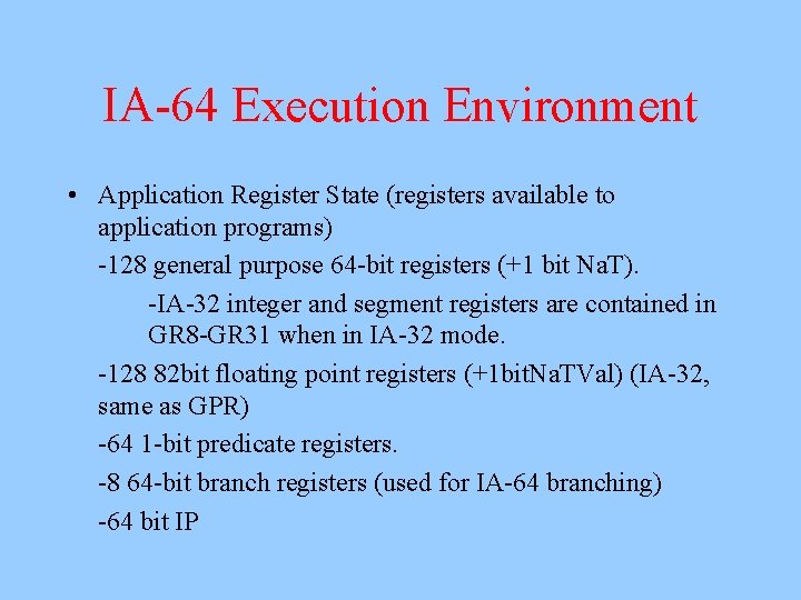 IA-64 Execution Environment • Application Register State (registers available to application programs) -128 general