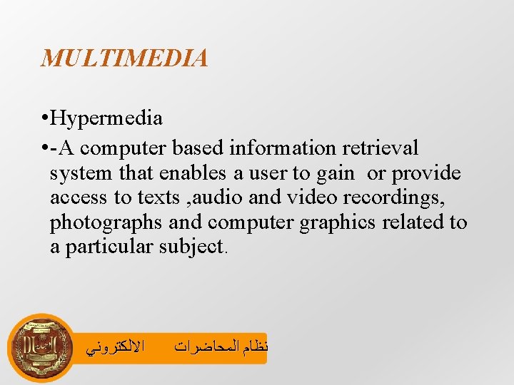 MULTIMEDIA • Hypermedia • -A computer based information retrieval system that enables a user