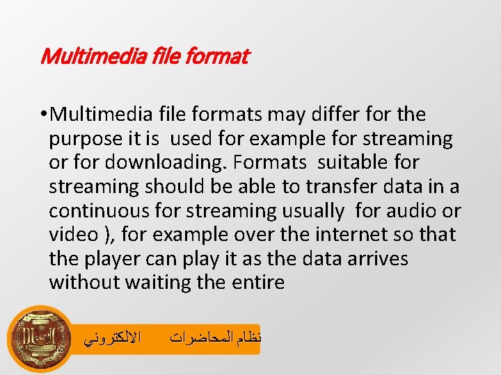 Multimedia file format • Multimedia file formats may differ for the purpose it is