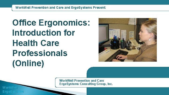 Work. Well Prevention and Care and Ergo. Systems Present: Office Ergonomics: Introduction for Health
