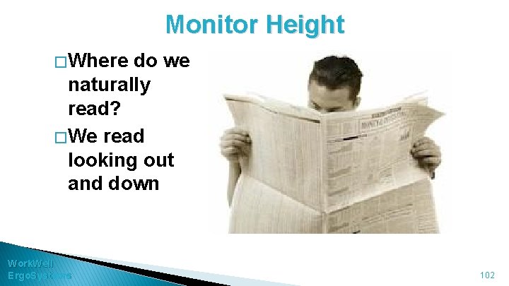 Monitor Height � Where do we naturally read? � We read looking out and