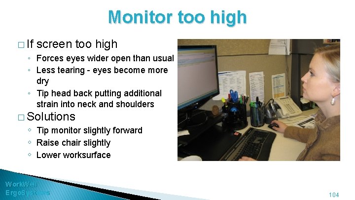 Monitor too high � If screen too high ◦ Forces eyes wider open than