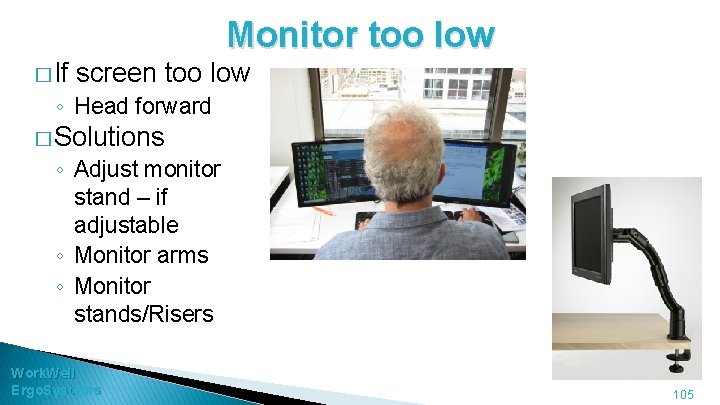 Monitor too low � If screen too low ◦ Head forward � Solutions ◦