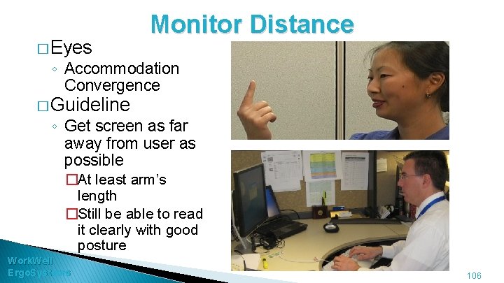 � Eyes Monitor Distance ◦ Accommodation Convergence � Guideline ◦ Get screen as far