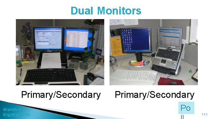 Dual Monitors Primary/Secondary Work. Well Ergo. Systems Primary/Secondary Po 111 