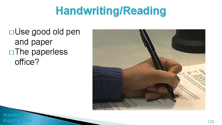 Handwriting/Reading � Use good old pen and paper � The paperless office? Work. Well