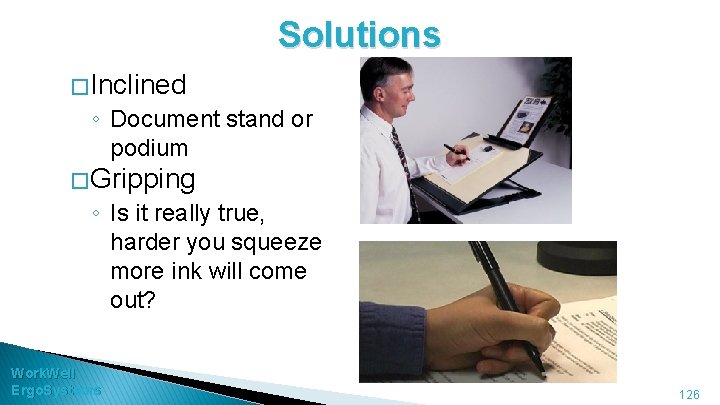 Solutions � Inclined ◦ Document stand or podium � Gripping ◦ Is it really