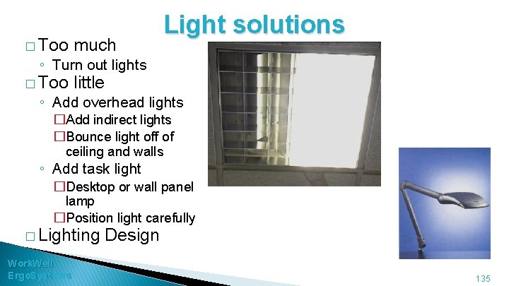 � Too much Light solutions ◦ Turn out lights � Too little ◦ Add