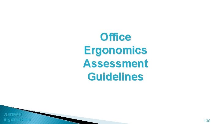 Office Ergonomics Assessment Guidelines Work. Well Ergo. Systems 138 