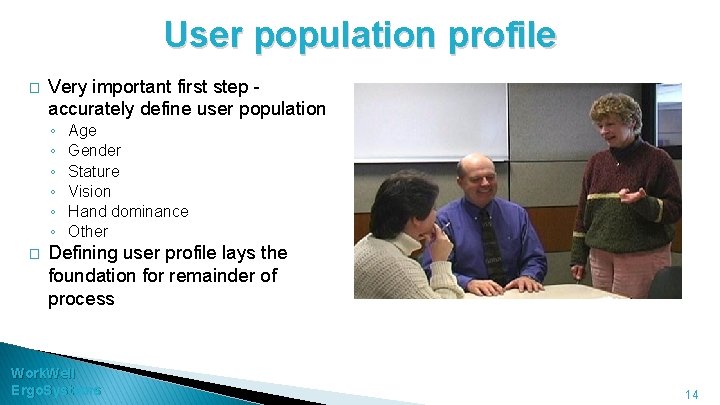 User population profile � Very important first step - accurately define user population ◦