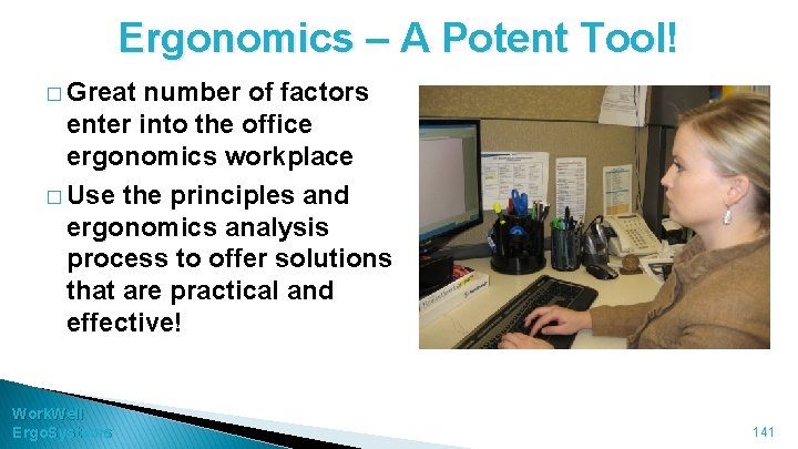 Ergonomics – A Potent Tool! � Great number of factors enter into the office