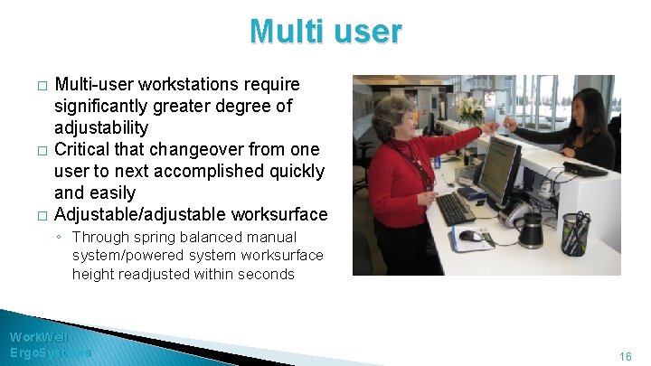 Multi user � � � Multi-user workstations require significantly greater degree of adjustability Critical