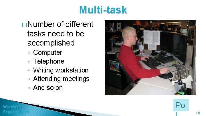 Multi-task � Number of different tasks need to be accomplished ◦ ◦ ◦ Work.