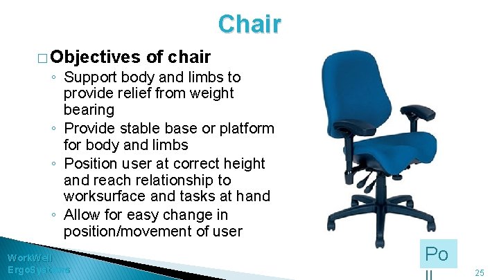 Chair � Objectives of chair ◦ Support body and limbs to provide relief from