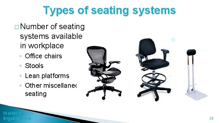 Types of seating systems � Number of seating systems available in workplace ◦ ◦