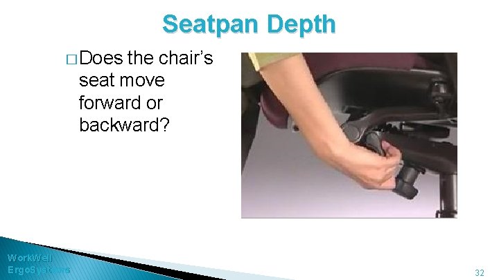 Seatpan Depth � Does the chair’s seat move forward or backward? Work. Well Ergo.