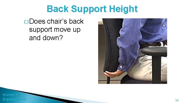 Back Support Height � Does chair’s back support move up and down? Work. Well