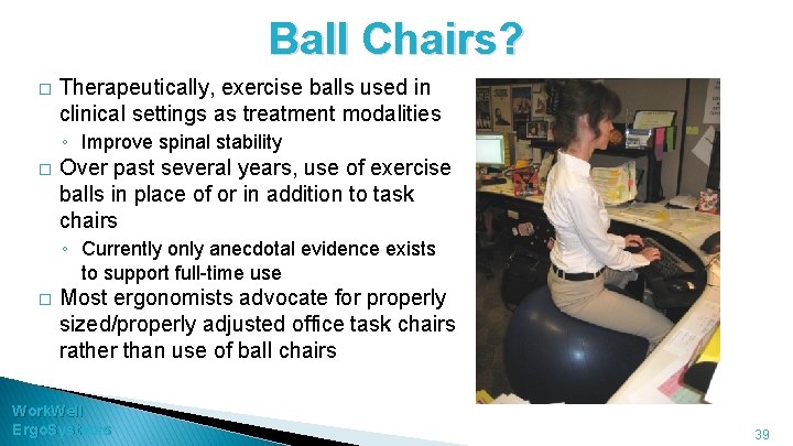 Ball Chairs? � Therapeutically, exercise balls used in clinical settings as treatment modalities ◦