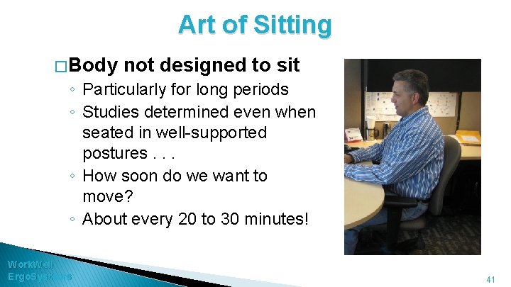 Art of Sitting � Body not designed to sit ◦ Particularly for long periods