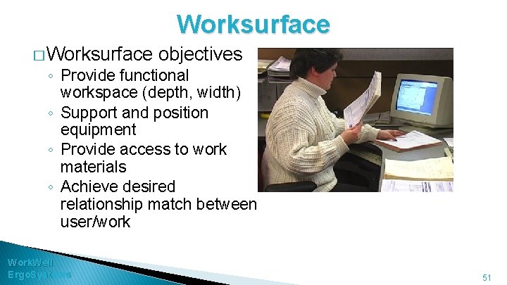 Worksurface � Worksurface objectives ◦ Provide functional workspace (depth, width) ◦ Support and position