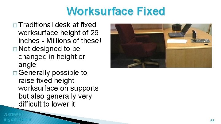 Worksurface Fixed � Traditional desk at fixed worksurface height of 29 inches - Millions