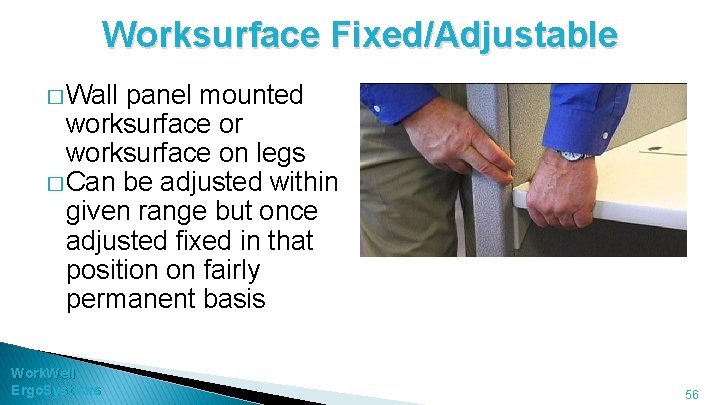 Worksurface Fixed/Adjustable � Wall panel mounted worksurface or worksurface on legs � Can be