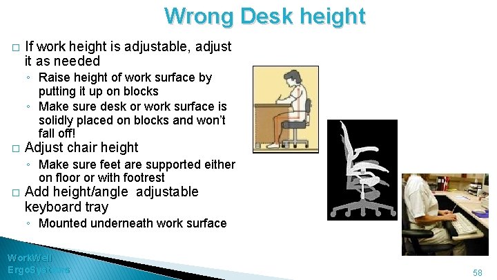 Wrong Desk height � If work height is adjustable, adjust it as needed ◦