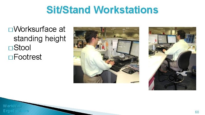 Sit/Stand Workstations � Worksurface at standing height � Stool � Footrest Work. Well Ergo.