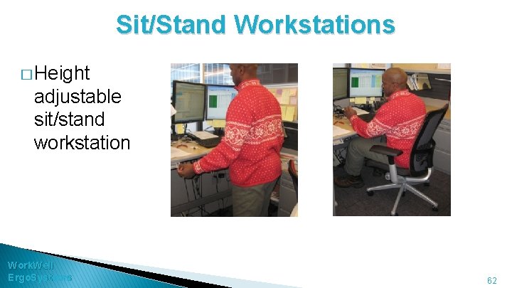Sit/Stand Workstations � Height adjustable sit/stand workstation Work. Well Ergo. Systems 62 