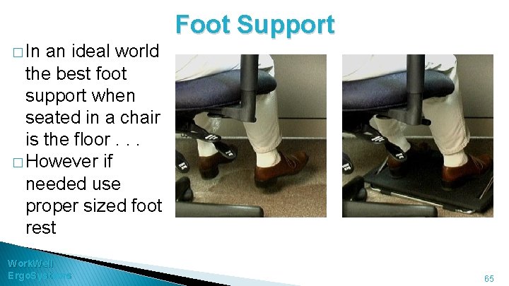 Foot Support � In an ideal world the best foot support when seated in