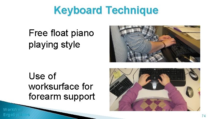 Keyboard Technique Free float piano playing style Use of worksurface forearm support Work. Well