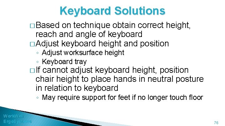 Keyboard Solutions � Based on technique obtain correct height, reach and angle of keyboard