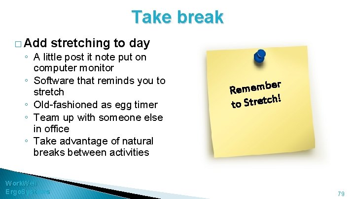 Take break � Add stretching to day ◦ A little post it note put