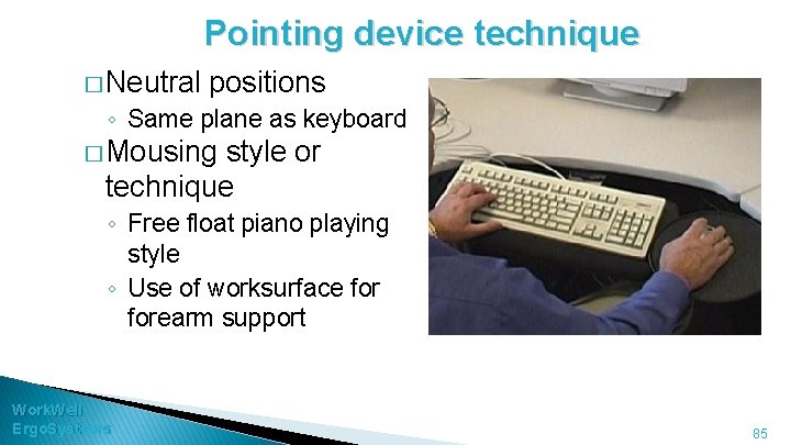 Pointing device technique � Neutral positions ◦ Same plane as keyboard � Mousing style