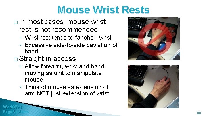 Mouse Wrist Rests � In most cases, mouse wrist rest is not recommended ◦
