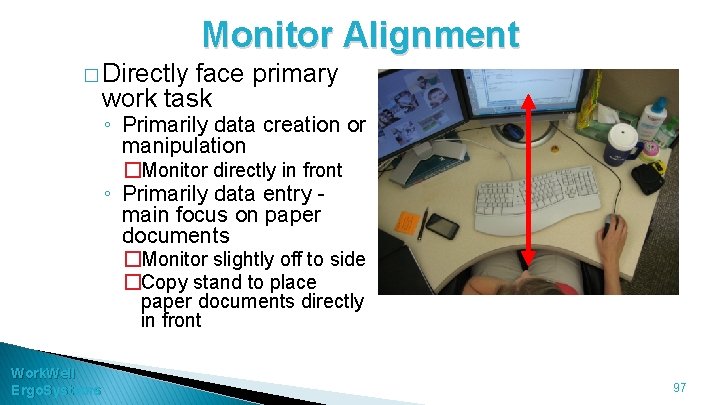 Monitor Alignment � Directly face primary work task ◦ Primarily data creation or manipulation