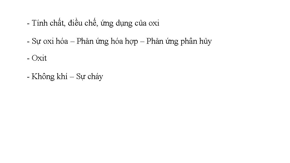- Tính chất, điều chế, ứng dụng của oxi - Sự oxi hóa –
