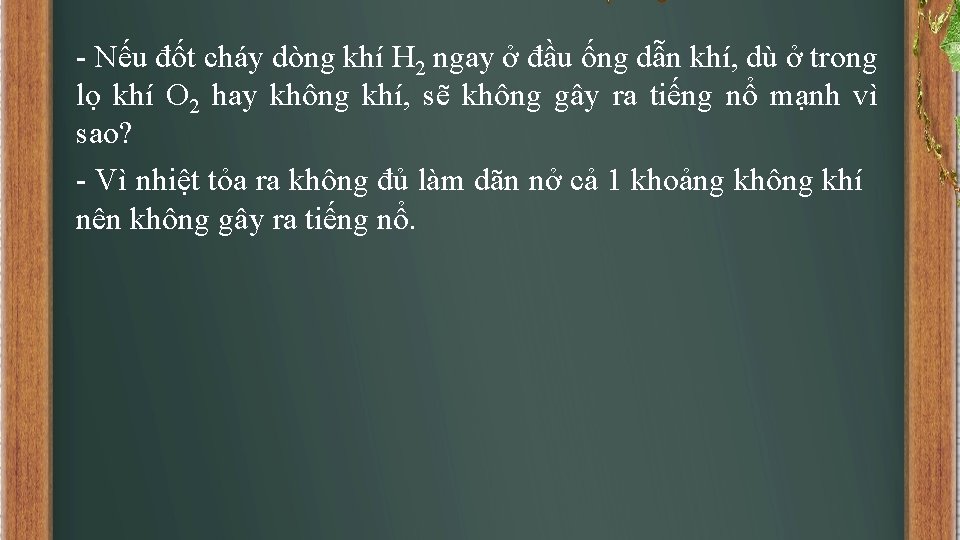 - Nếu đốt cháy dòng khí H 2 ngay ở đầu ống dẫn khí,