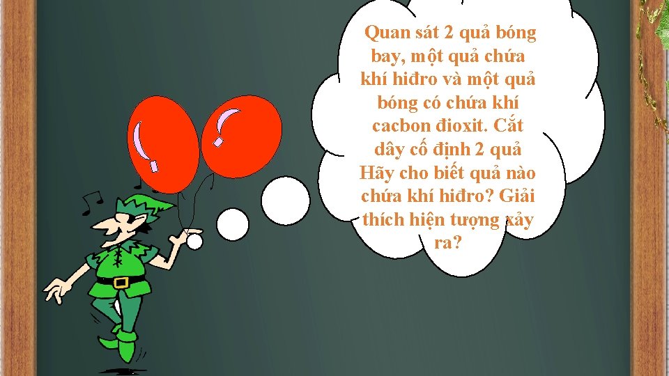 Quan sát 2 quả bóng bay, một quả chứa khí hiđro và một quả
