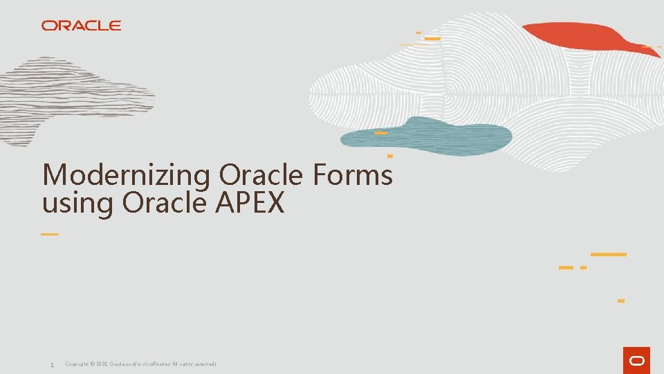 Modernizing Oracle Forms using Oracle APEX 1 Copyright © 2020, Oracle and/or its affiliates. Modernizing Oracle Forms using Oracle APEX 1 Copyright © 2020, Oracle and/or its affiliates.