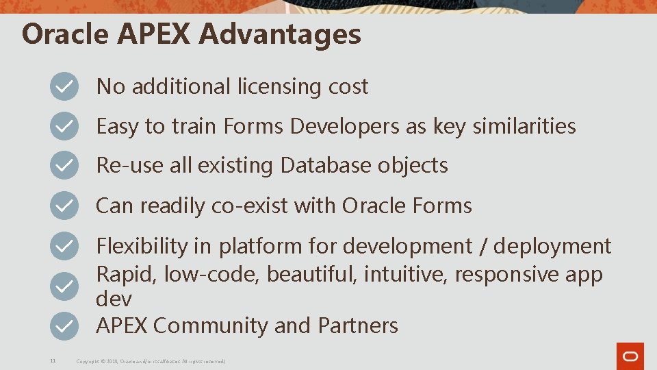 Oracle APEX Advantages No additional licensing cost Easy to train Forms Developers as key Oracle APEX Advantages No additional licensing cost Easy to train Forms Developers as key