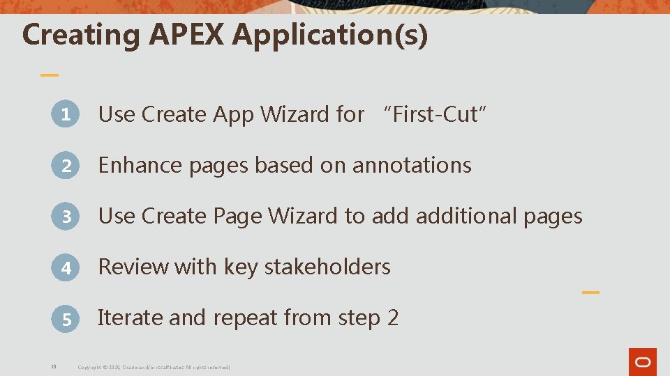 Creating APEX Application(s) 19 1 Use Create App Wizard for “First-Cut” 2 Enhance pages Creating APEX Application(s) 19 1 Use Create App Wizard for “First-Cut” 2 Enhance pages