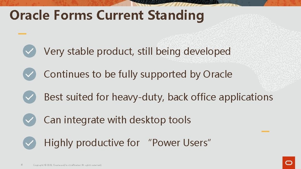 Oracle Forms Current Standing Very stable product, still being developed Continues to be fully Oracle Forms Current Standing Very stable product, still being developed Continues to be fully