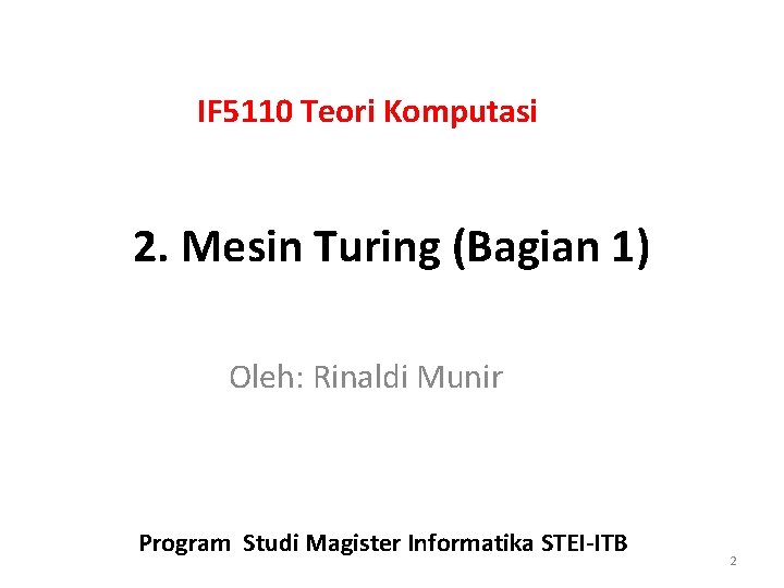 IF 5110 Teori Komputasi 2. Mesin Turing (Bagian 1) Oleh: Rinaldi Munir Program Studi